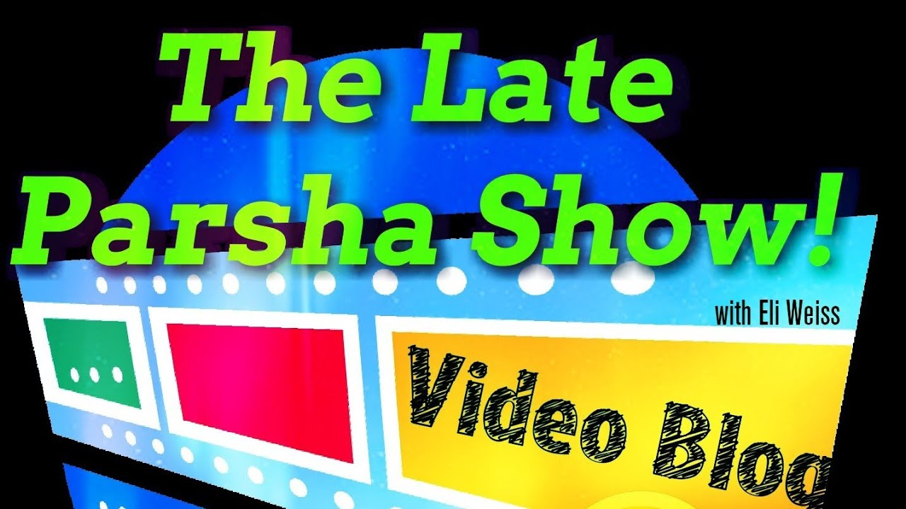 The Late Parsha Show!  Parsha Shoftim.