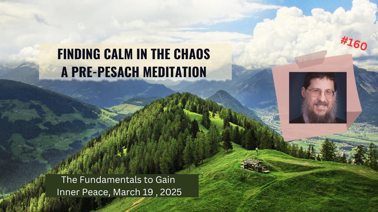 Finding Calm in the Chaos – A Pre-Pesach Meditation, Inner Peace # 160