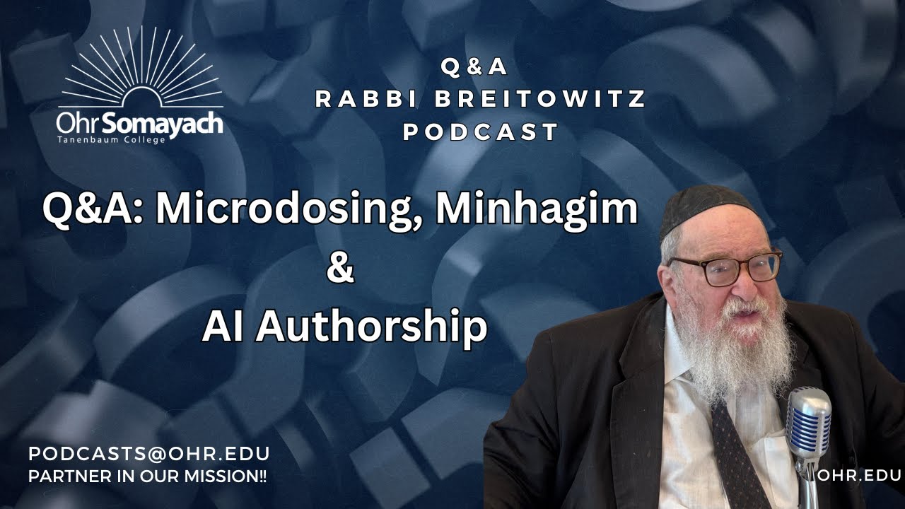 Q&A: Microdosing, Minhagim & AI Authorship (HaRav Yitzchak Breitowitz)