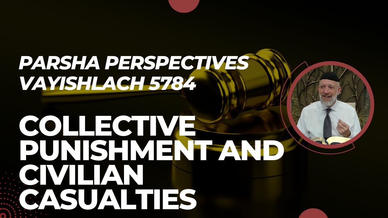 Parsha Perspectives for Today (Vayishlach 5784/2023) - Collective Punishment and Civilian Casualties