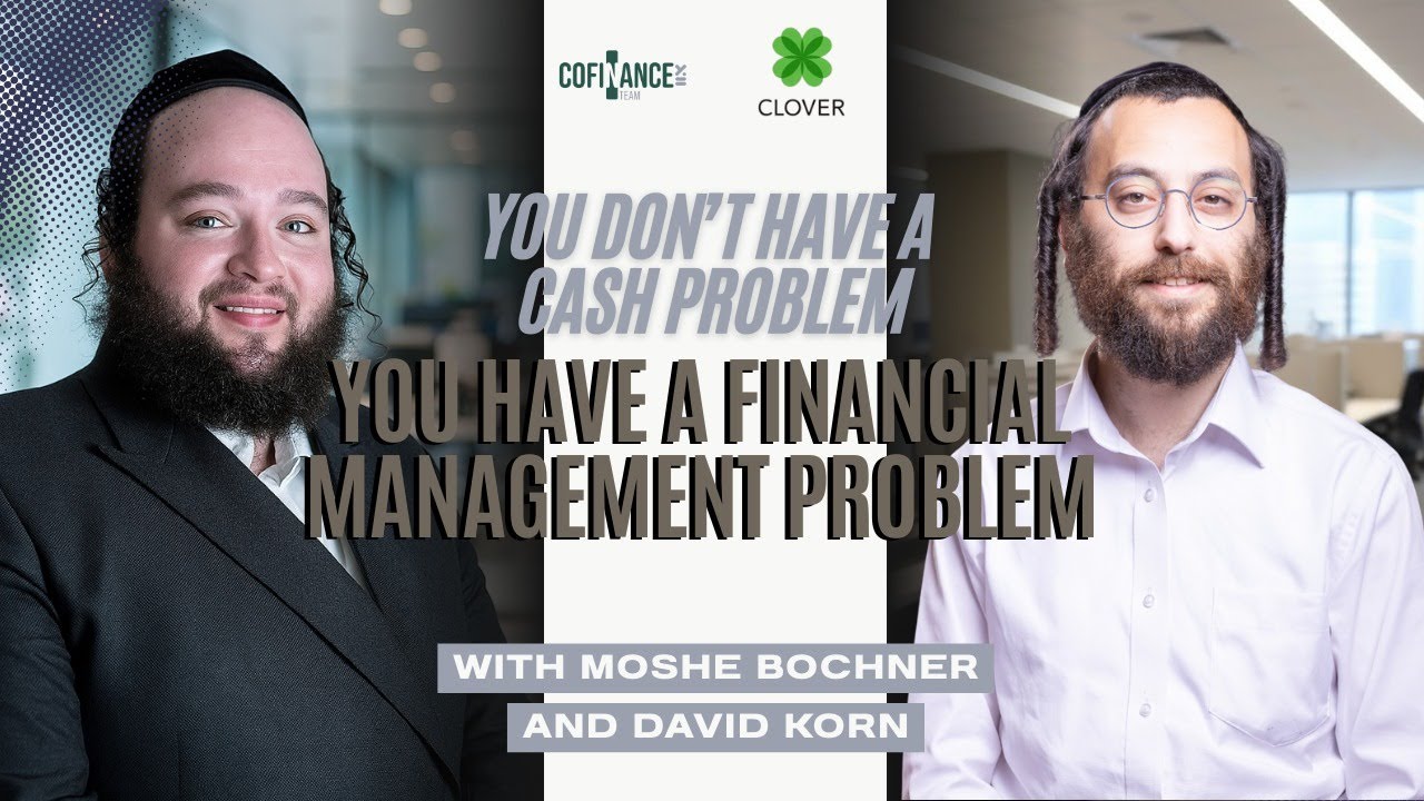 You Don’t Have a Cash Problem You Have a Financial Management Problem | Moshe Bochner x David Korn