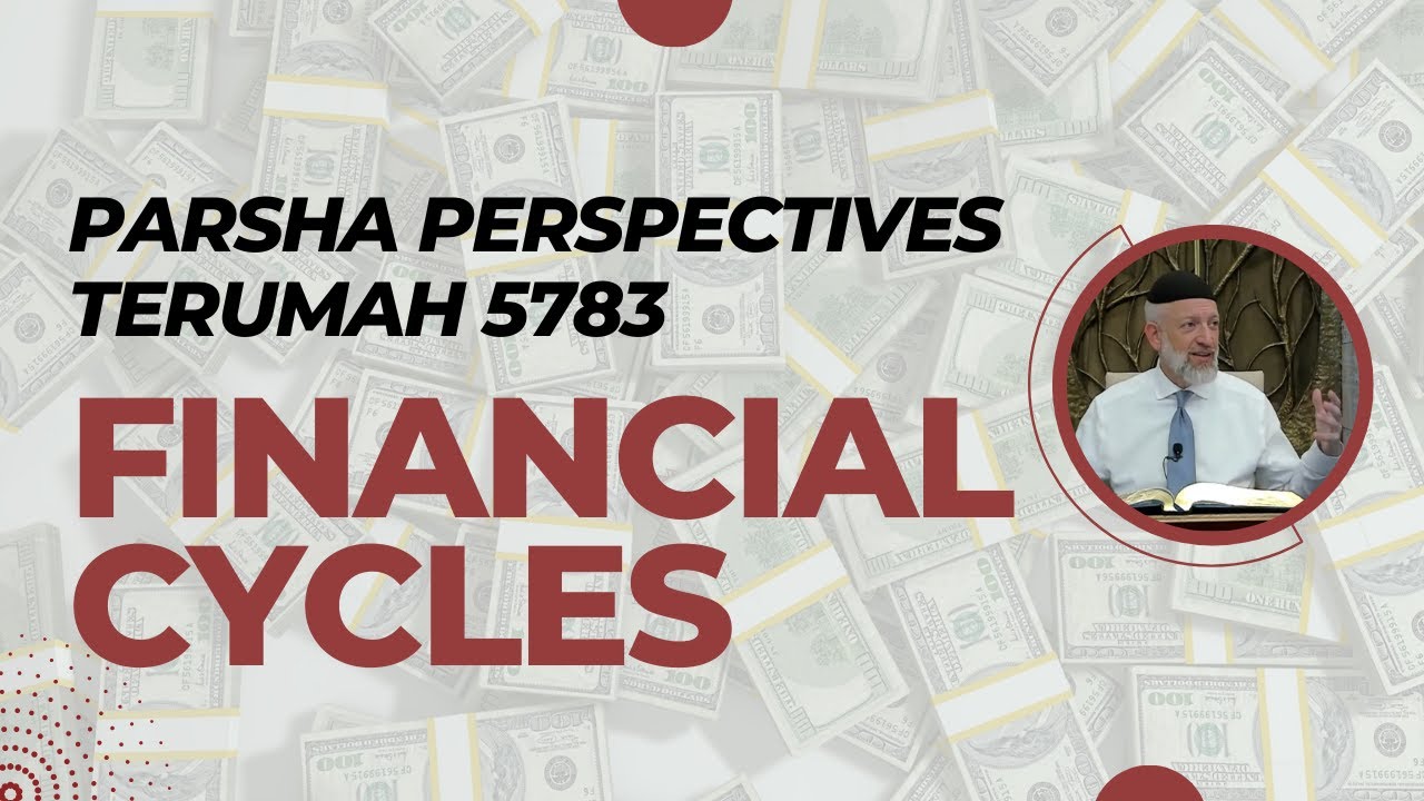 Parsha Perspectives for Today (Terumah, 5783/2023) - Financial Cycles