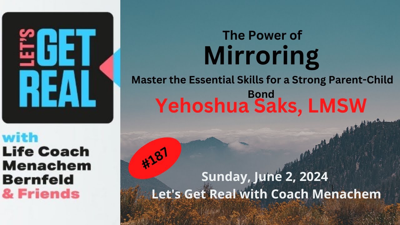 The Power of Mirroring -The Essential Skills for a Strong Parent-Child Bond Yehoshuah Saks LMSW #187