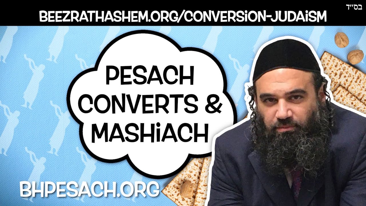 Pesach Converts To Judaism & MaShiach