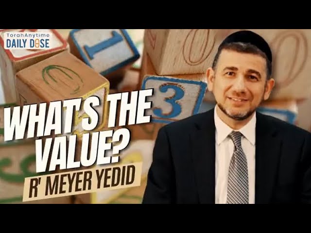 What's The Value - Rabbi Meyer Yedid