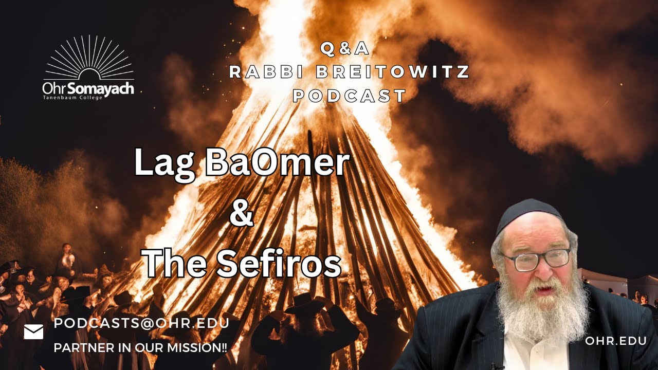 Lag BaOmer and the Sefiros (HaRav Yitzchak Breitowitz)
