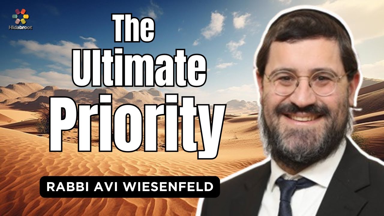 The Ultimate Priority: Parshat Chayei Sara - Rabbi Avi Wiesenfeld