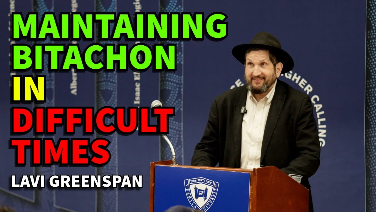 Maintaining Bitachon in Difficult Times (Rav Lavi Greenspan)