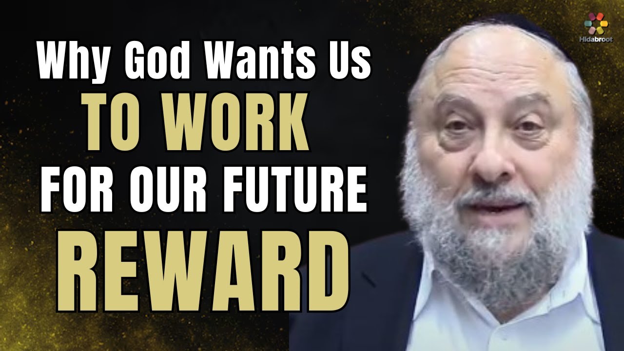 Why Does God Want Us to Work for Our Future Reward? Rabbi Mendel Kessin