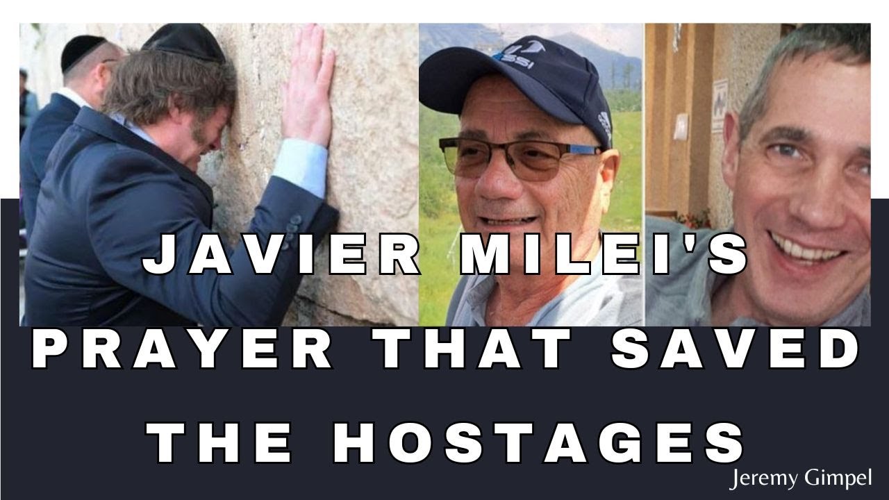 Javier Milei's Prayer That Saved The Hostages - Jeremy Gimpel