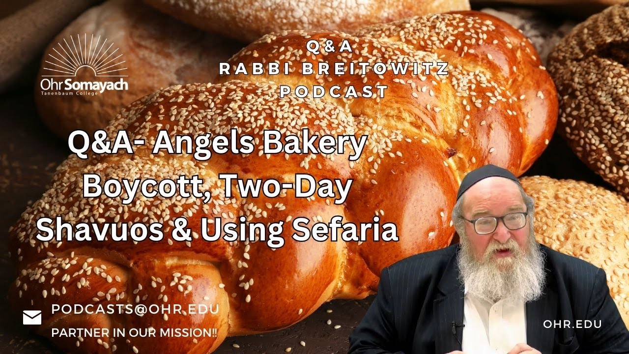 Q&A- Angels Bakery Boycott, Two-Day Shavuos & Using Sefaria (HaRav Yitzchak Breitowitz)