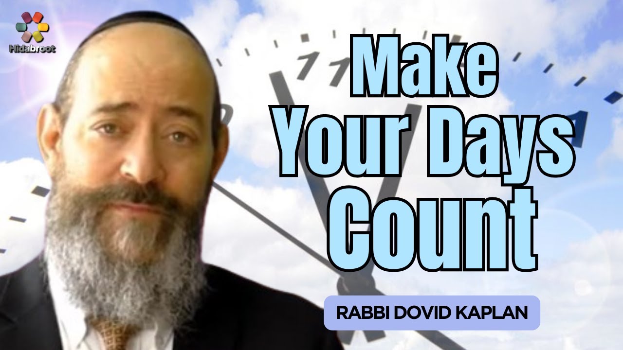 Make Your Days Count - Parshat Vayeshev - Rabbi Dovid Kaplan on The Weekly Torah Portion