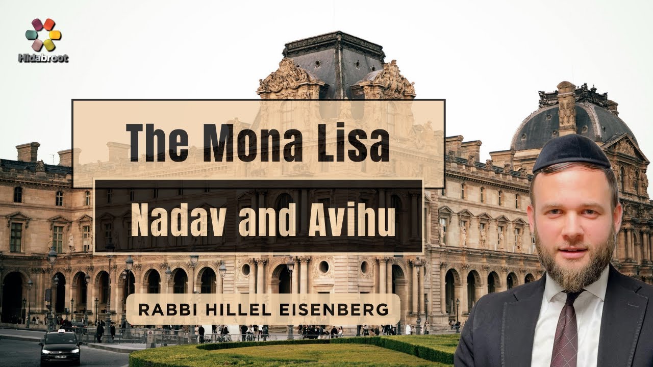 The Mona Lisa and Nadav and Avihu: The Parshah on Fire - Shemini  - Rabbi Hillel Eisenberg