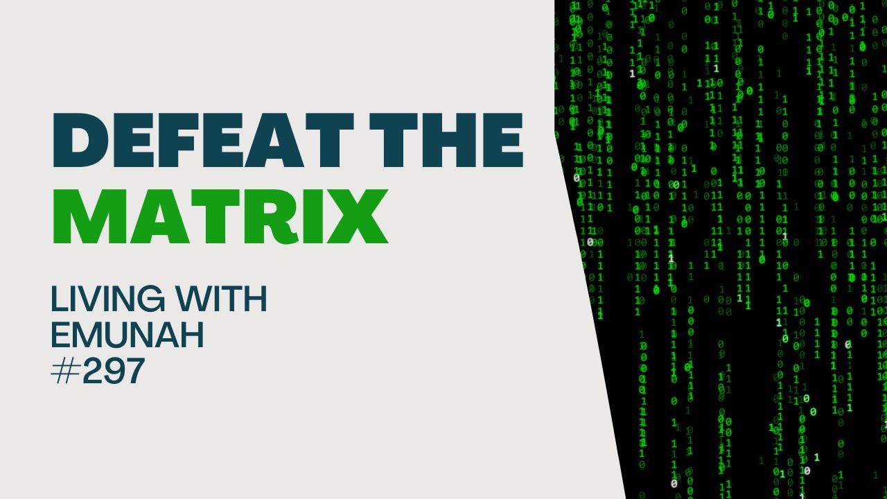 Living With Emunah (Part 297) - Defeat the Matrix