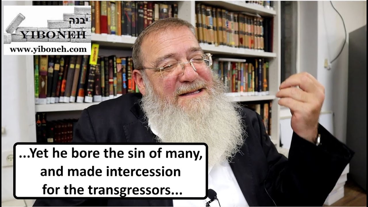 Yet he Bore the Sin of Many & Made Intercession for the Transgressors with Rabbi Aaron Dovid Poston