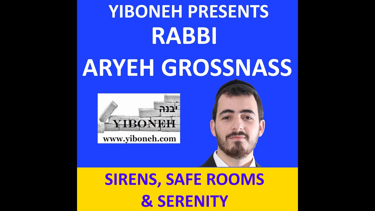 SIRENS, SAFE-ROOMS AND SERENITY with Rabbi Aryeh Grossnass