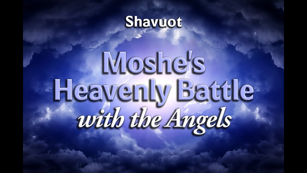 Shavuot: Moshe's Heavenly Battle with the Angels - Rabbi Yitzchak Botton