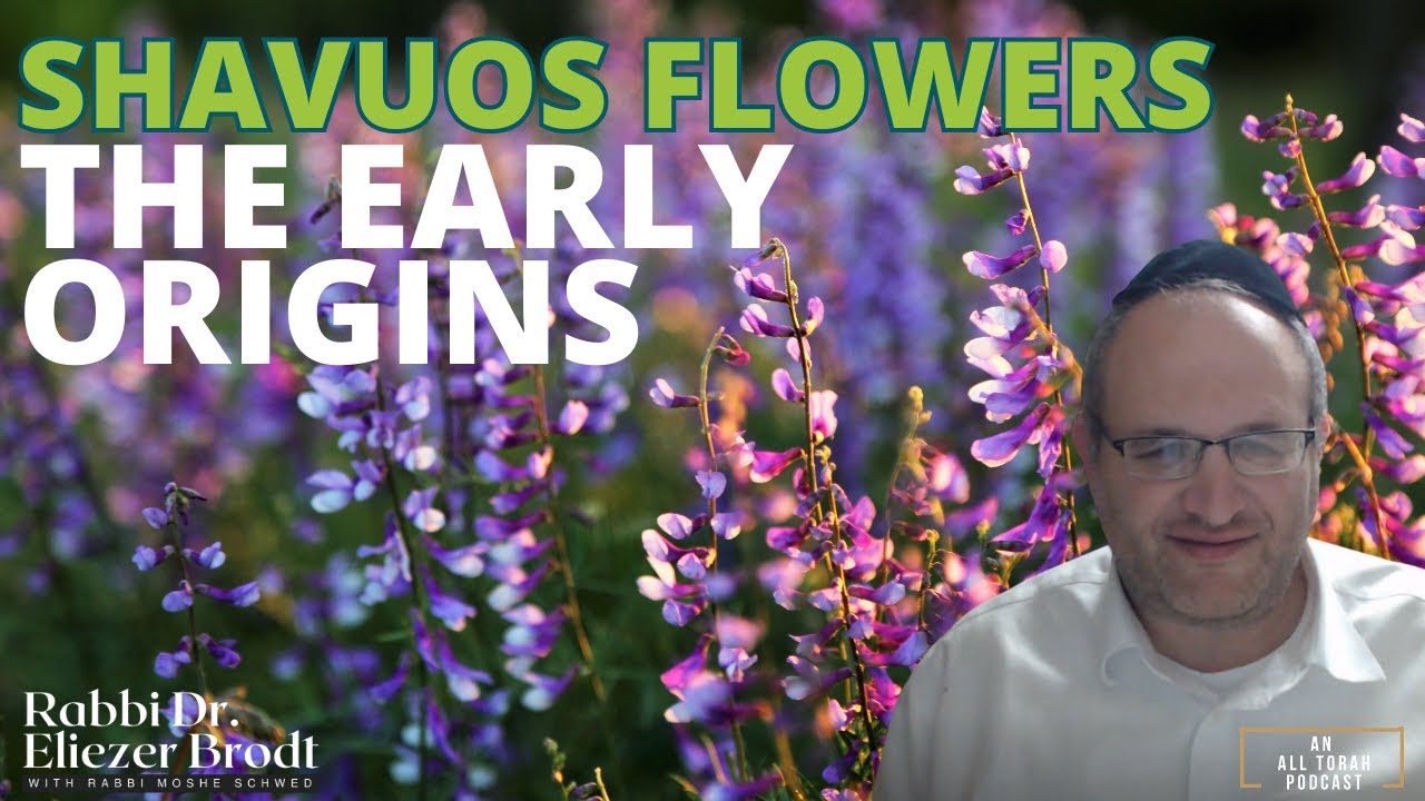 Shavuos Flowers: The Early Origins | RabbI Dr. Eliezer Brodt