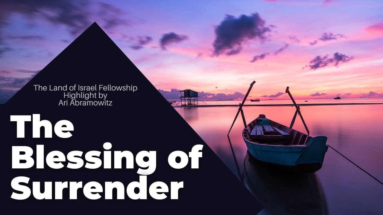 The Blessing of Surrender - Ari Abramowitz: The Land of Israel Fellowship