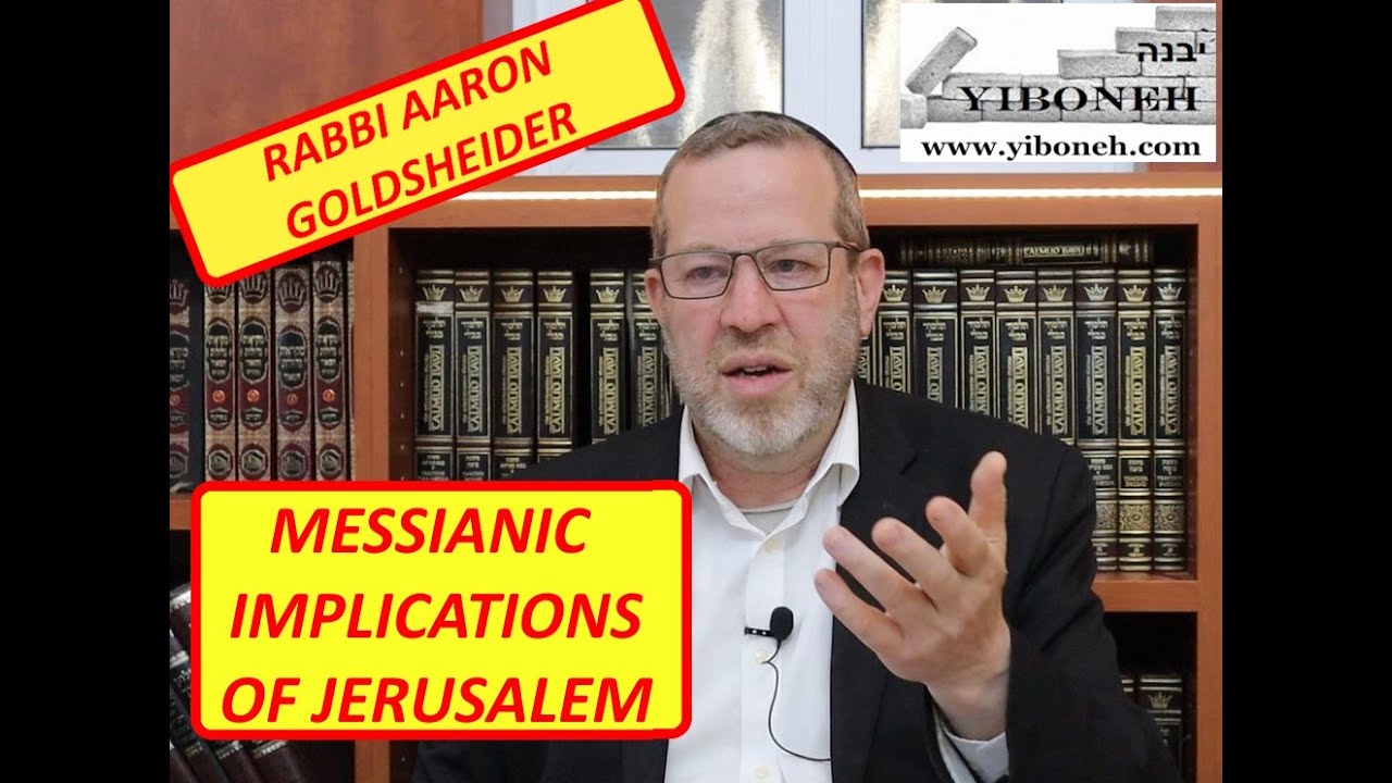 Rabbi Aaron Goldsheider presents Messianic Implications of Jerusalem