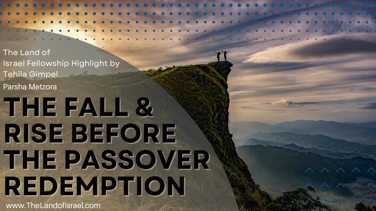 The Fall & Rise Before the Passover Redemption (Parsha Metzora) - Tehila Gimpel: The Land of Israel