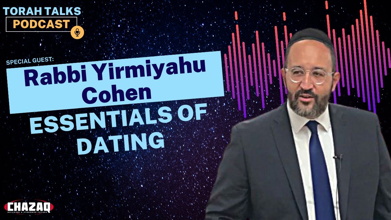 CHAZAQ's Torah Talks #88 Rabbi Yirmiyahu Cohen - Essentials of Dating