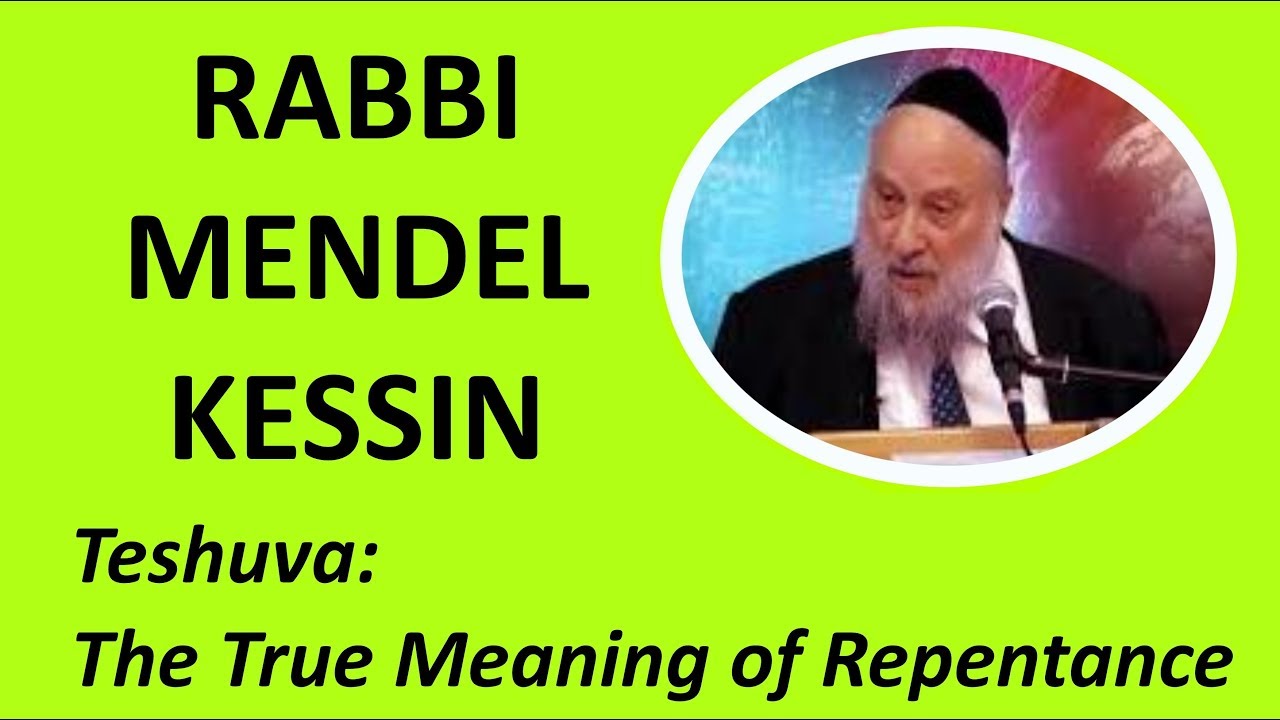 Rabbi Mendel Kessin: Teshuva: The True Meaning of Repentance