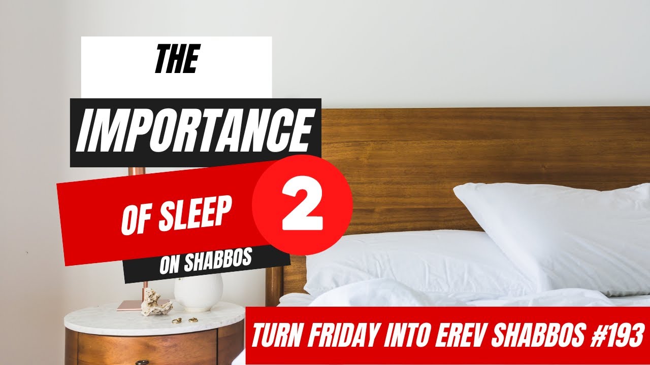Turn Friday into Erev Shabbos #193 - The Importance of Sleep on Shabbos (Part 2)