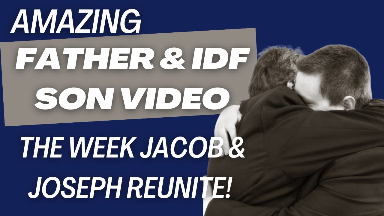 Amazing Father & IDF Son Video The Week Jacob & Joseph Reunite - Jeremy Gimpel