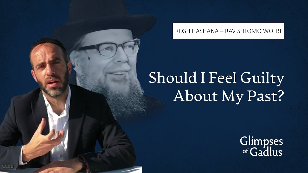 Rabbi Chaim Gross - Should I Feel Guilty About My Past?