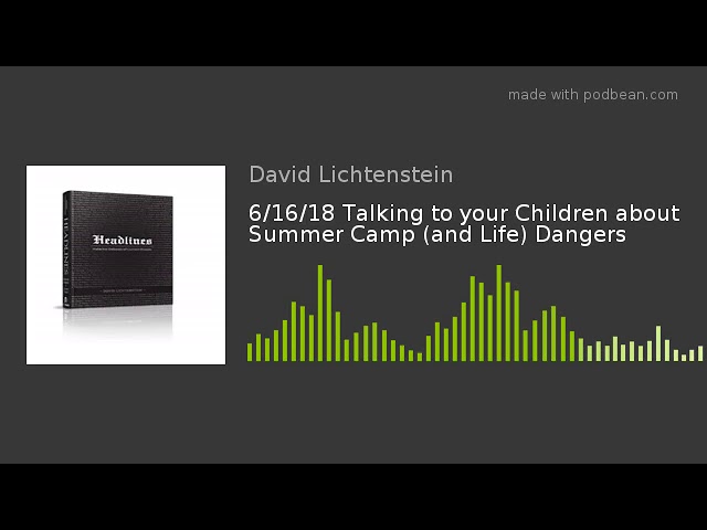 6/16/18 Talking to your Children about Summer Camp (and Life) Dangers