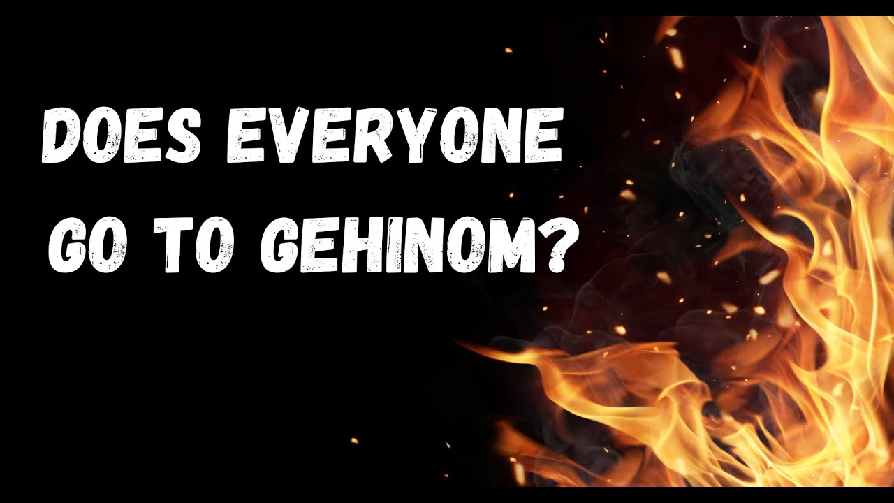 DOES EVERYONE GO TO GEHINOM?