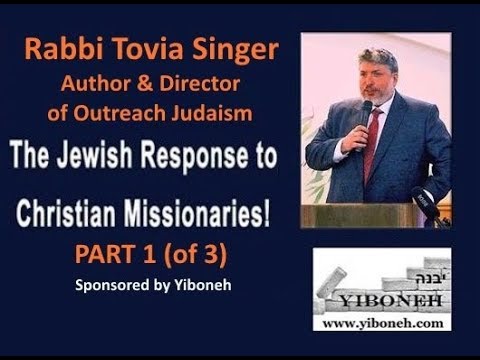 Part 1 The Jewish Response to Christian Missionaries with Rabbi Tovia Singer