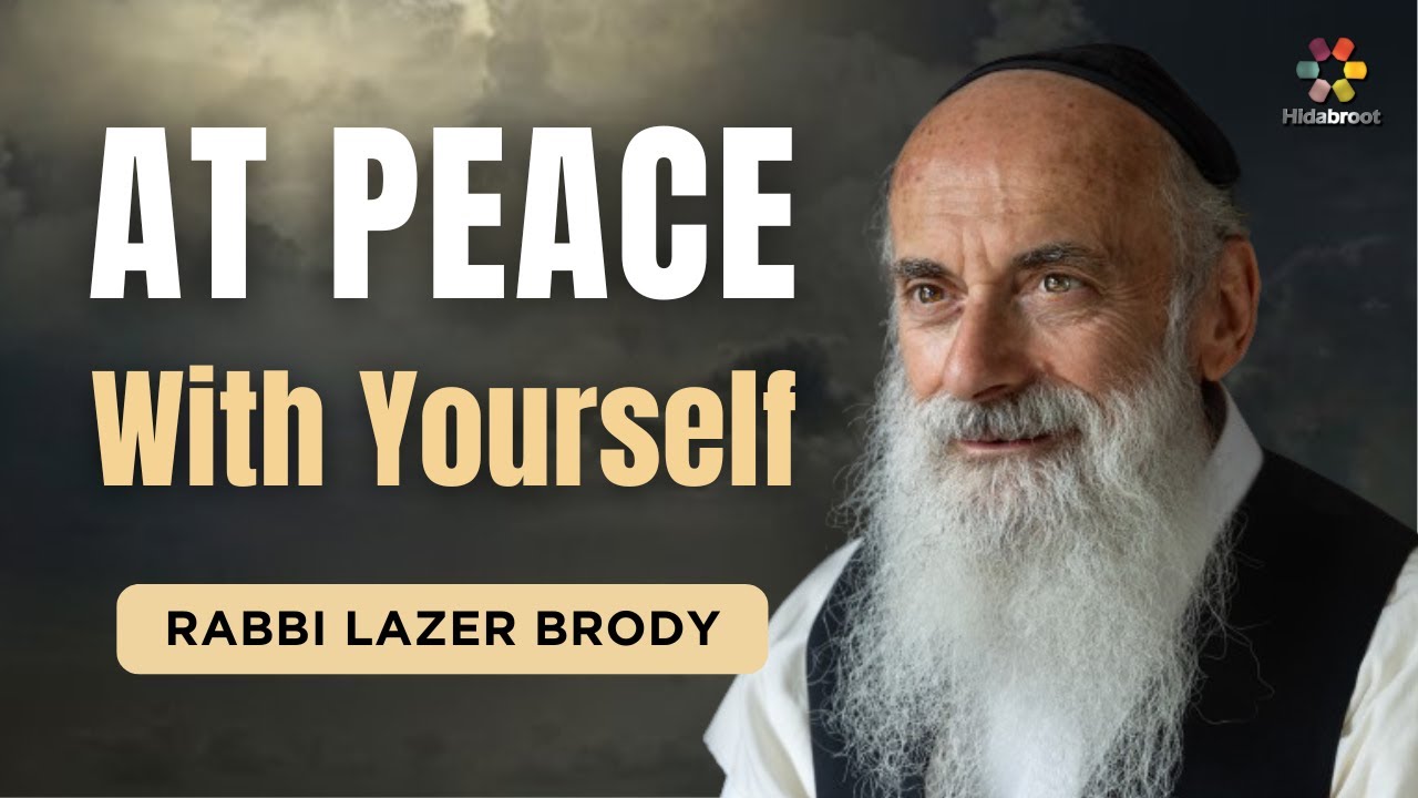 How to Achieve Inner Peace with Yourself - Rabbi Lazer Brody