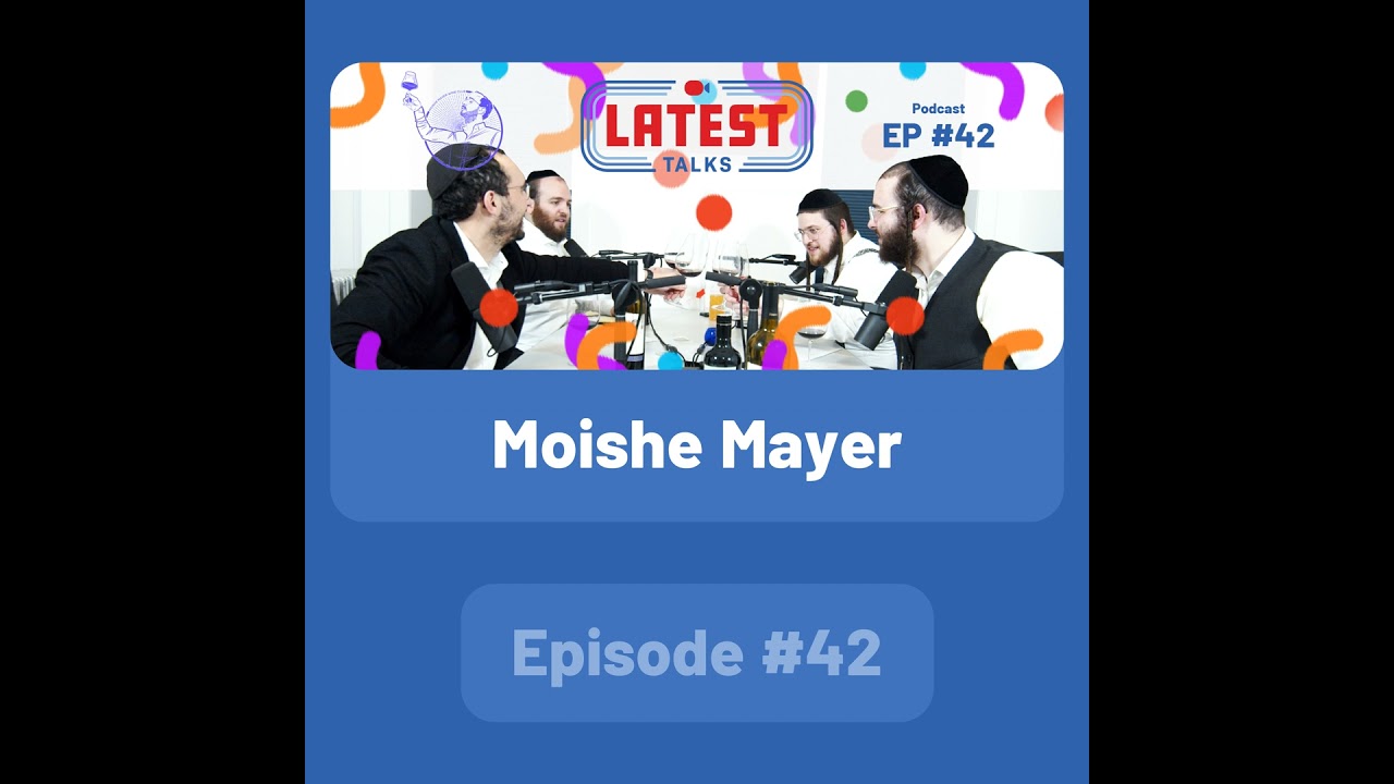 Latest Talks Podcast - Ep #42 | Guest: Moishe Mayer