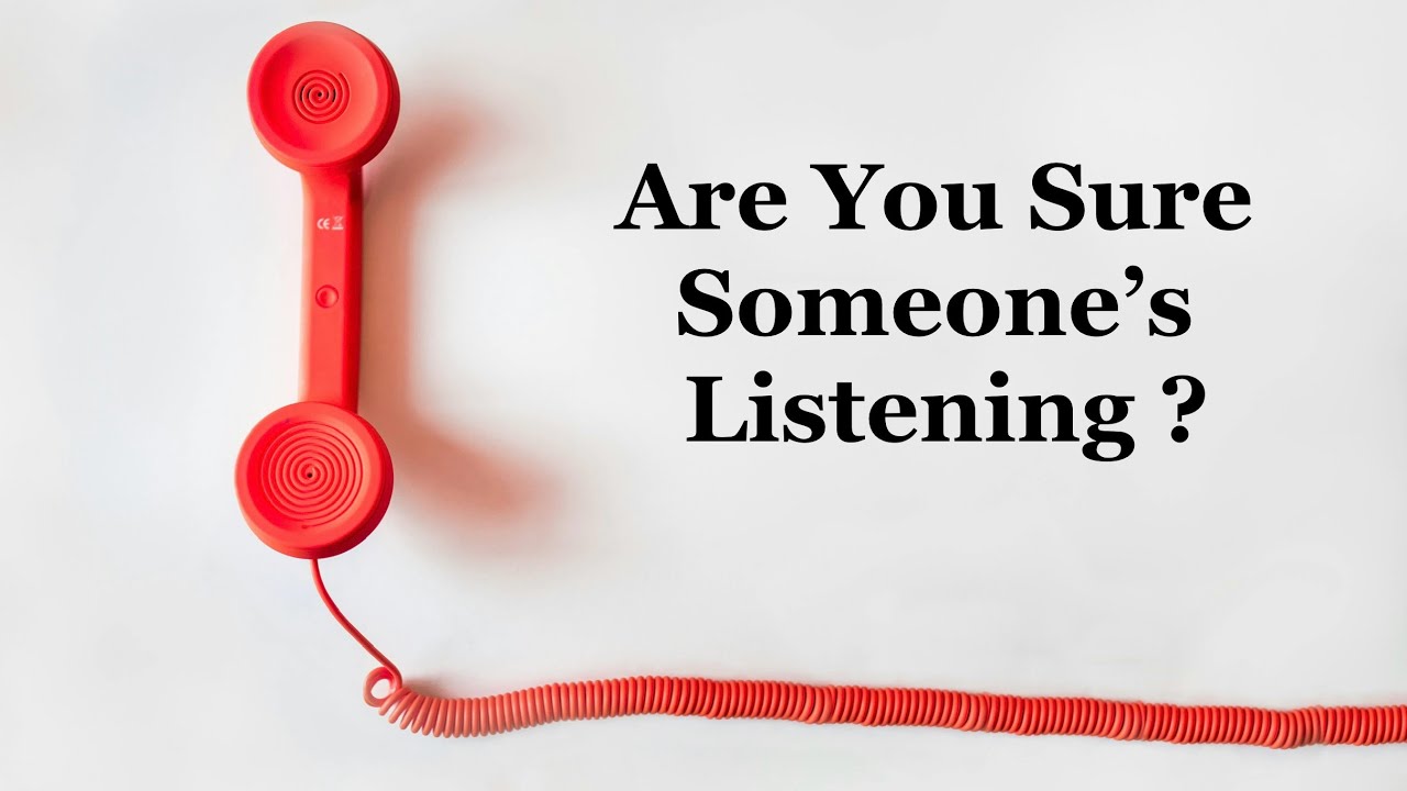 Are You Sure Someone's Listening ?