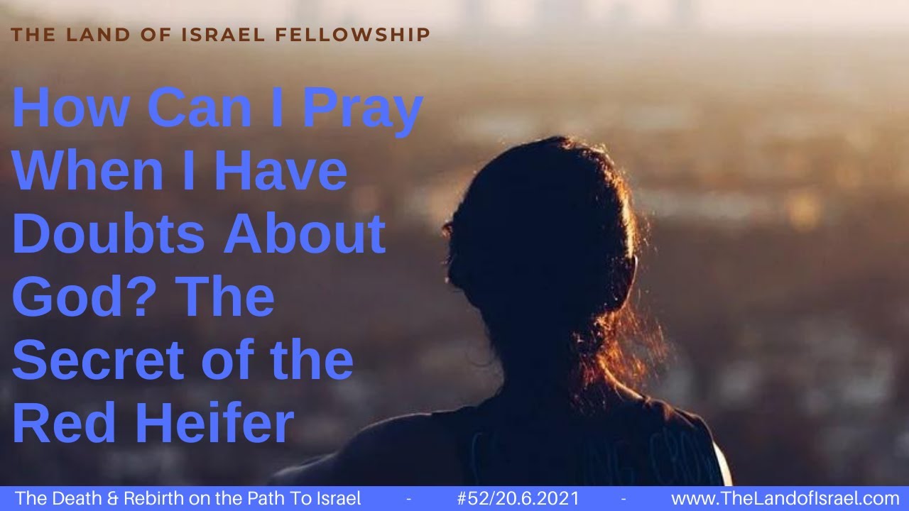 How Can I Pray When I Have Doubts About God? - Jeremy Gimpel: The Land of Israel Fellowship