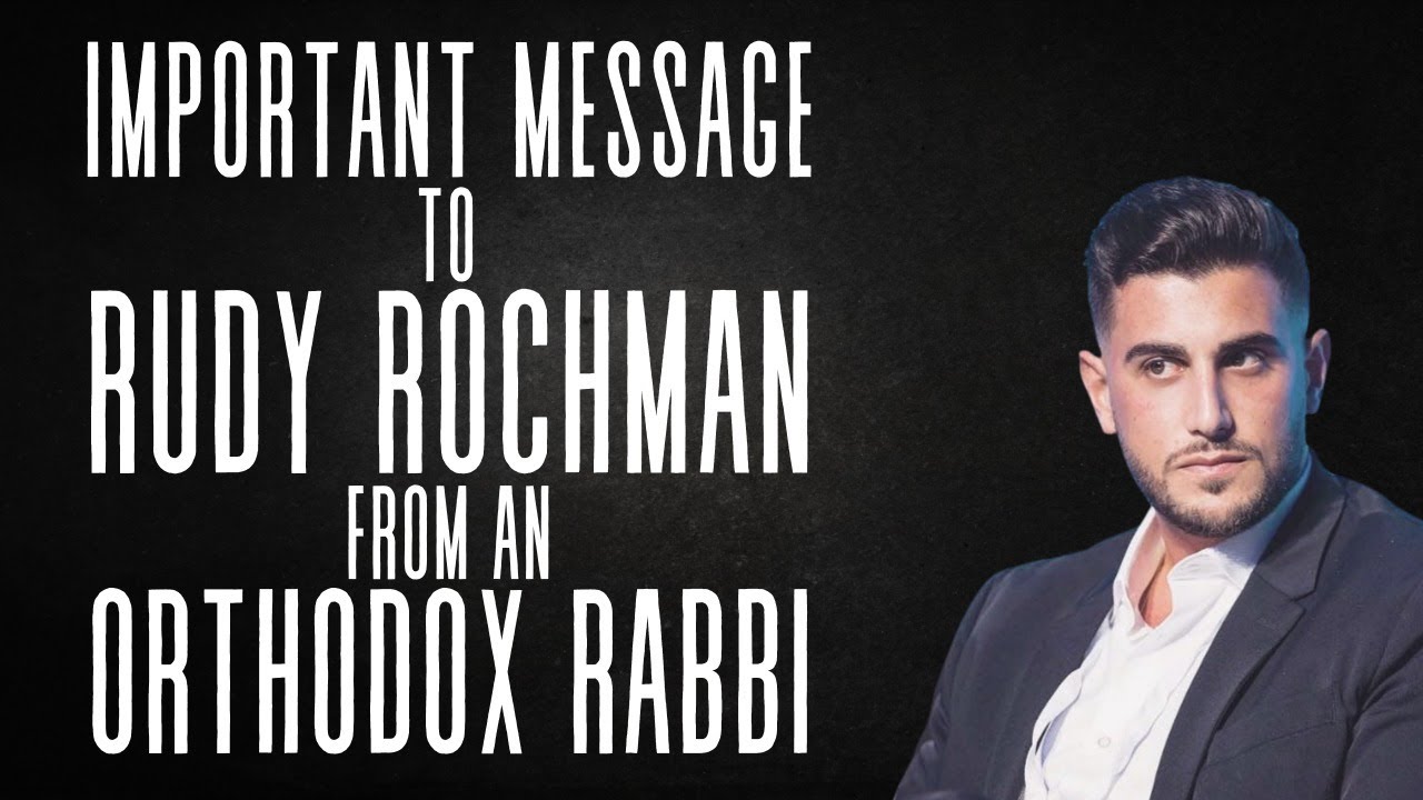 IMPORTANT MESSAGE TO RUDY ROCHMAN FROM AN ORTHODOX RABBI