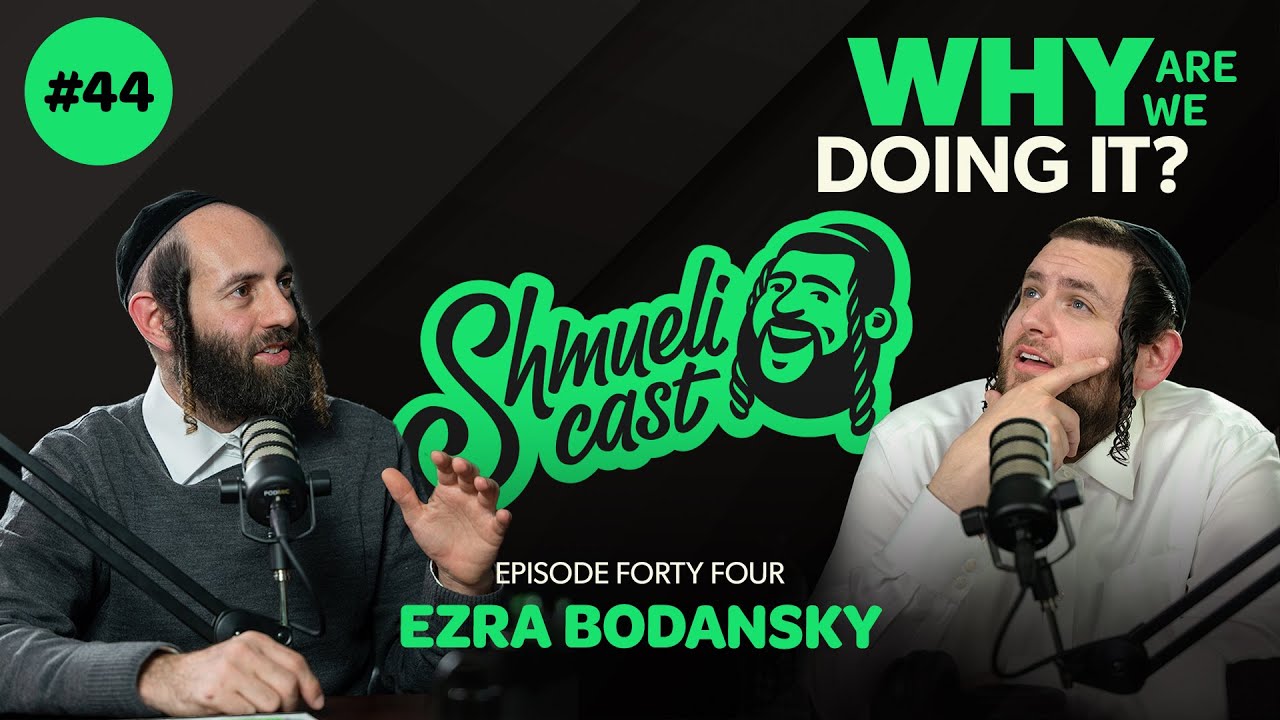 "WHY ARE WE DOING IT???" | Ezra Bodansky - ShmueliCast Ep. 44