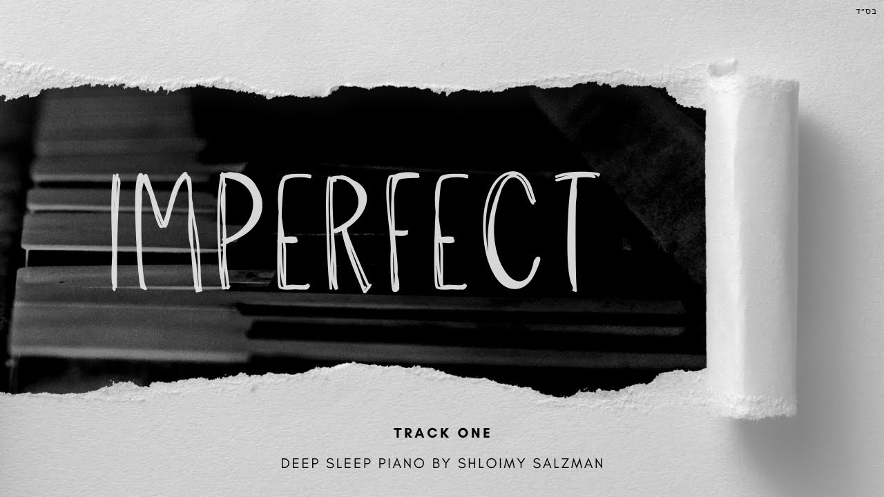 Imperfect (Track 1) - Deep Sleep Piano - Shloimy Zaltzman