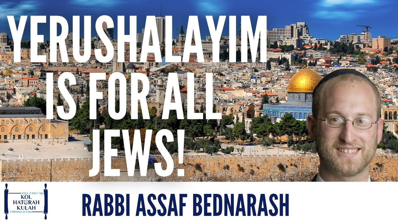 Yerushalayim is for all Jews! - Rabbi Assaf Bednarsh