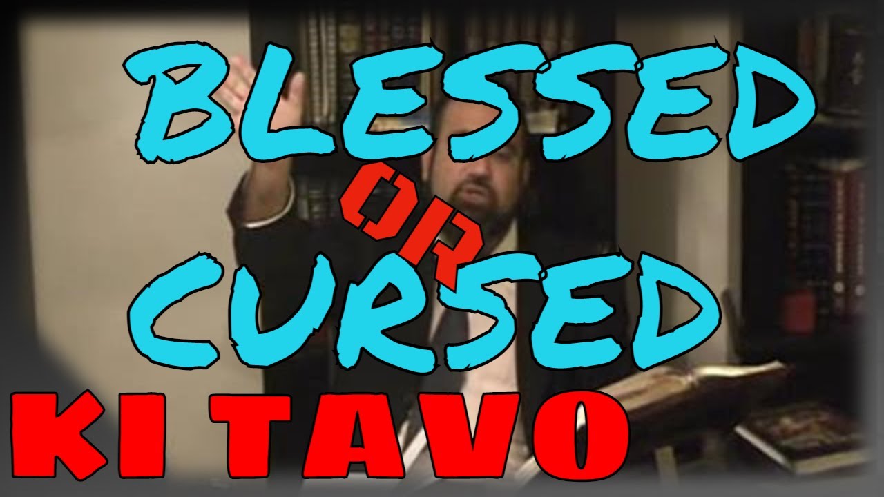 Parashat Ki Tavo: What Are The Divine Curses & Blessings? Personal Encounter
