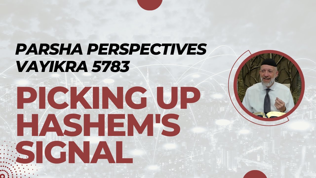 Parsha Perspectives for Today (Vayikra, 5783) - Picking Up Hashem's Signal