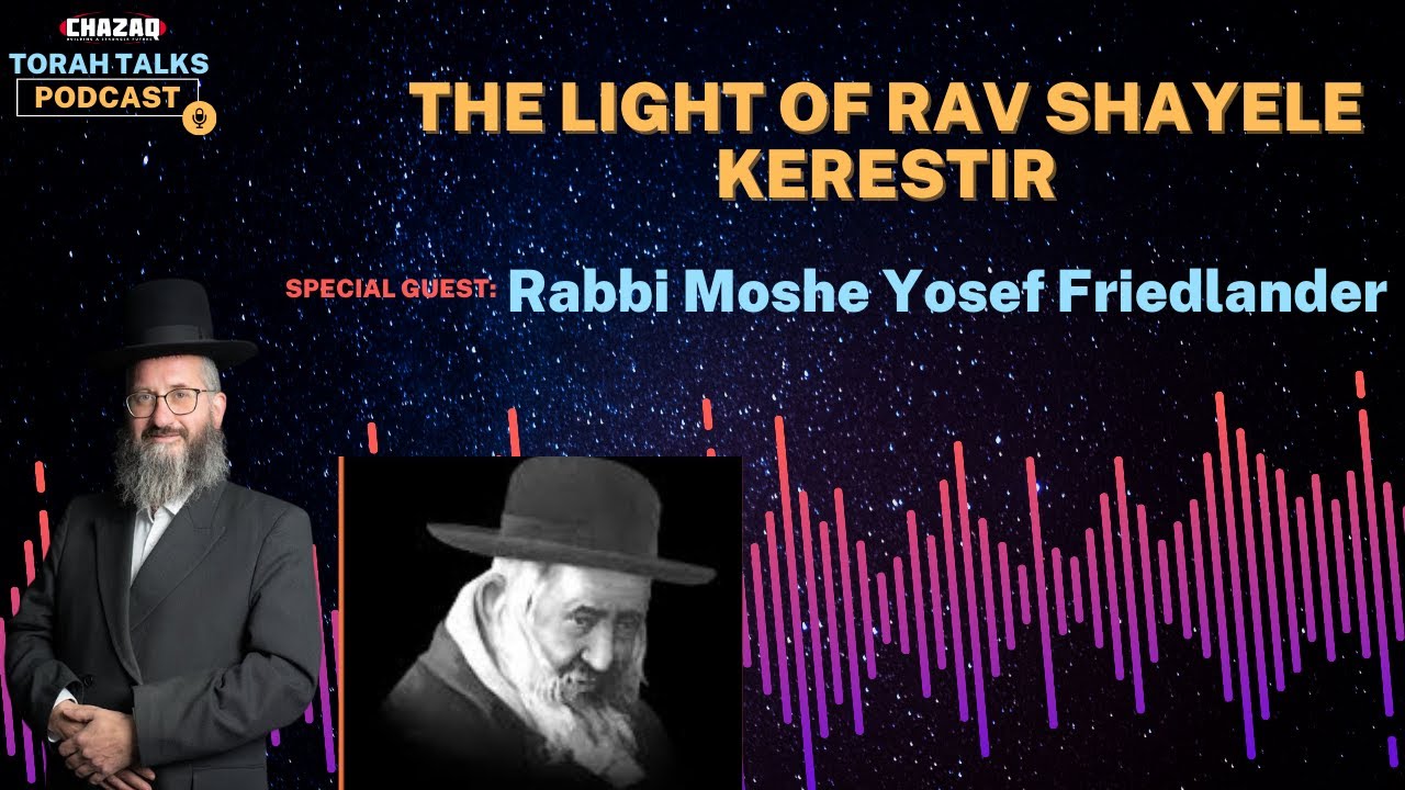 CHAZAQ's Torah Talks #178 Rabbi Moshe Yosef Friedlander - The Light of Rav Shayele Kerestir