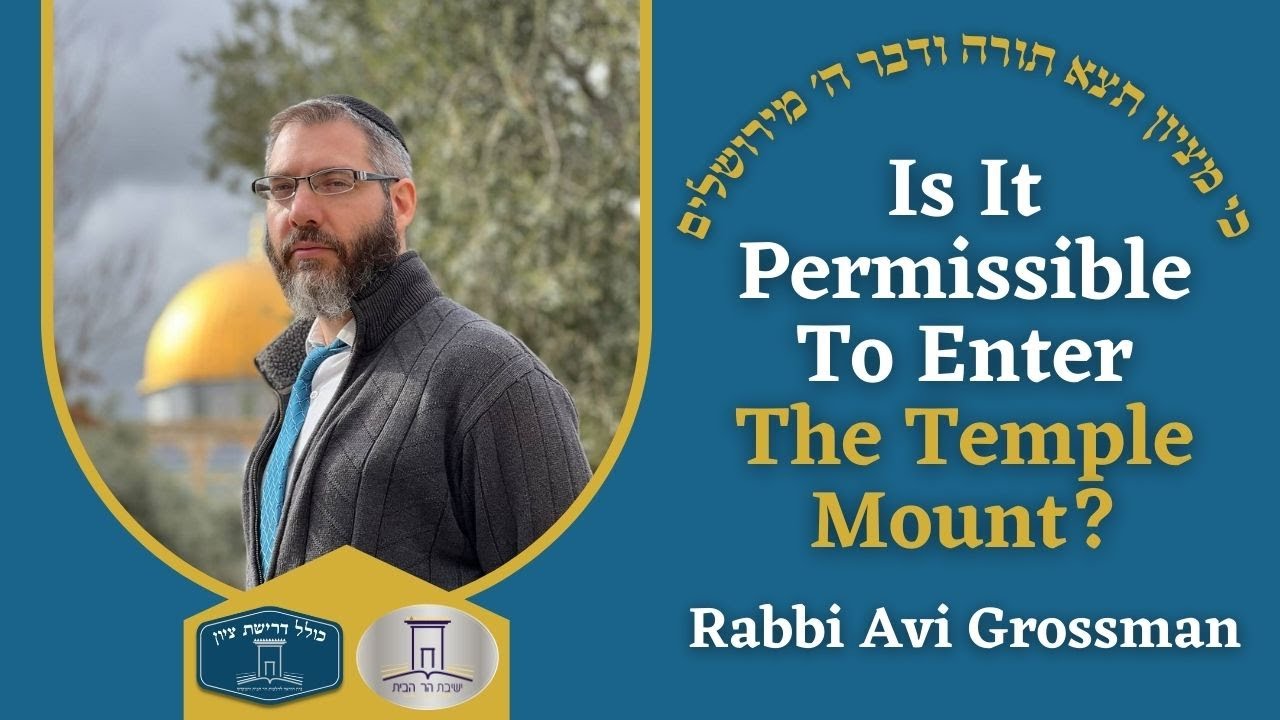 Full Shiur in English: Is It Permissible To Enter The Temple Mount? | Rabbi Avi Grossman