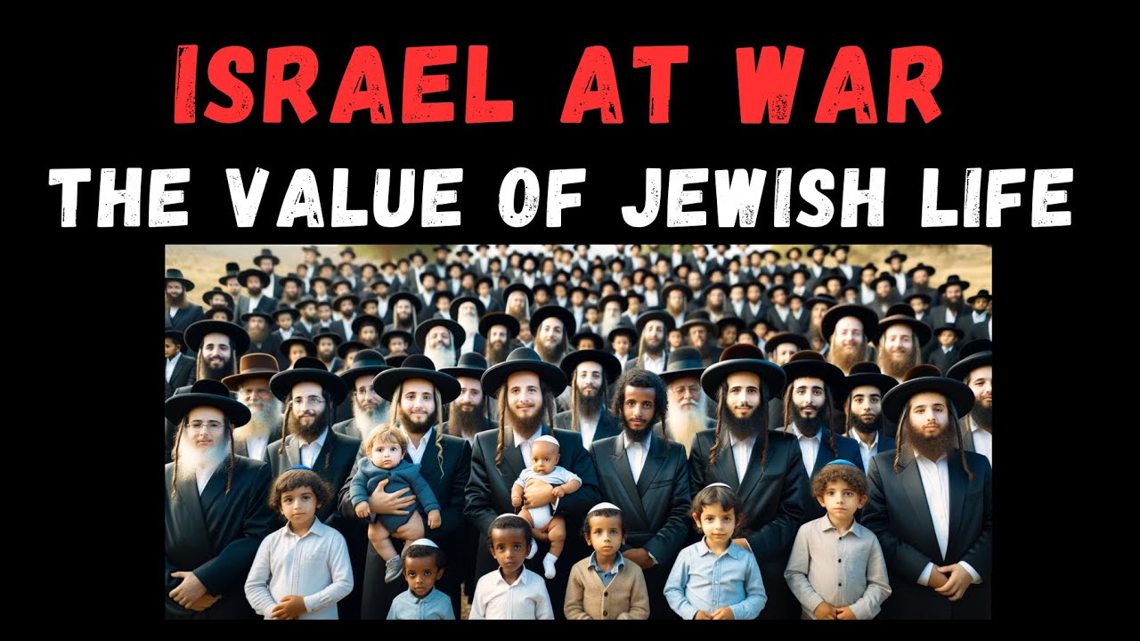 ISRAEL AT WAR: THE VALUE OF JEWISH LIFE