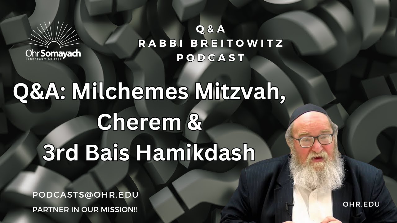 Q&A: Milchemes Mitzvah, Cherem & 3rd Bais Hamikdash (Harav Yitzchak Breitowitz)