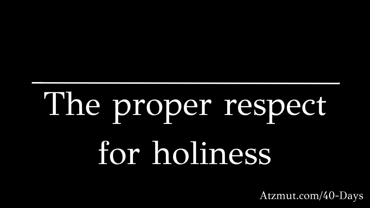 The proper respect for holiness