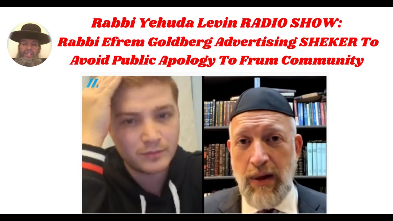 R'Yehuda Levin RADIOSHOW:Efrem Goldberg Advertising SHEKER To Avoid Public Apology To Frum Community