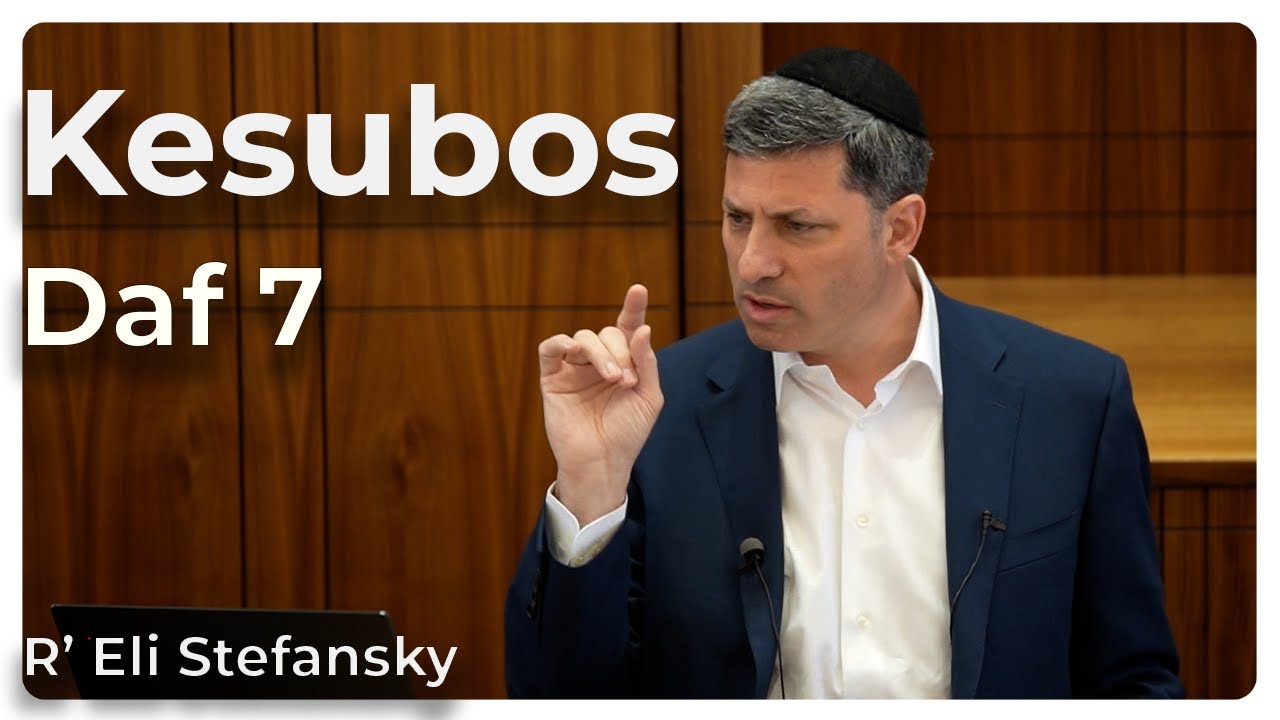 Daf Yomi Kesubos Daf 7 by R’ Eli Stefansky